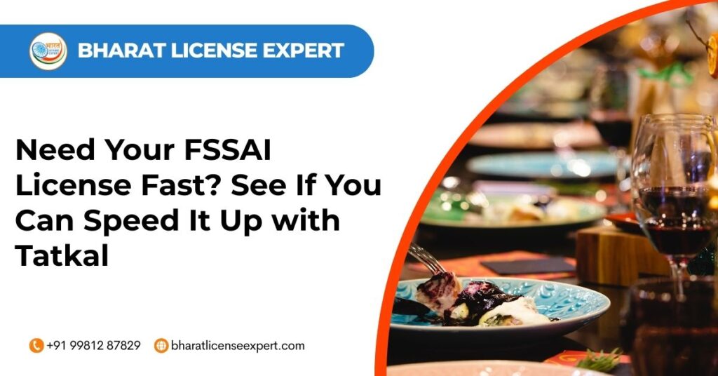 Need your fssai license fast see if you can speed it up with tatkal