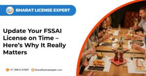Update your fssai license on time – here’s why it really matters